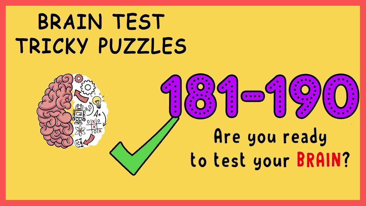 The answer to level 181, 182, 183, 184, 185, 186, 187, 188, 189, and 190 is Brain  Test: Tricky Puzzles - Brain Game Master