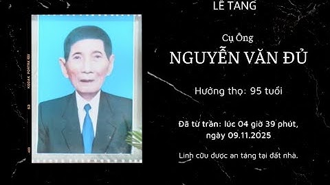Lễ Tang Cụ Nguyễn Văn Đủ ( Phần 2 )