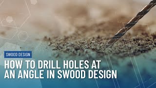 How to Drill Holes at an Angle in SWOOD Design
