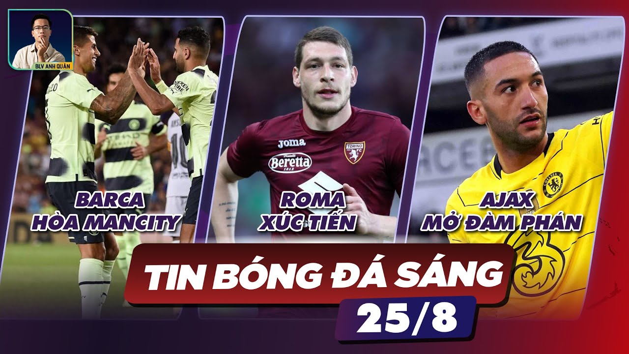 TIN BÓNG ĐÁ 25/8 BARCELONA HÒA MAN CITY, ROMA XÚC TIẾN THƯƠNG VỤ