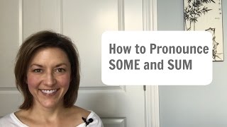How to Pronounce SOME & SUM - American English Pronunciation Lesson
