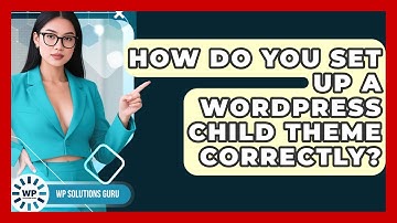 How Do You Set Up A WordPress Child Theme Correctly? - WP Solutions Guru