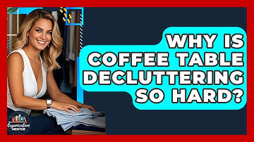 Why Is Coffee Table Decluttering So Hard? - Your Organization Mentor