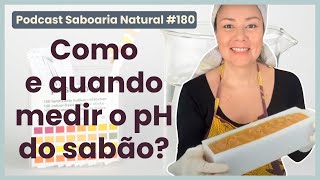 A importância de saber medir o pH do seu Sabonete 100% Natural | Podcast Saboaria Natural ep. 180
