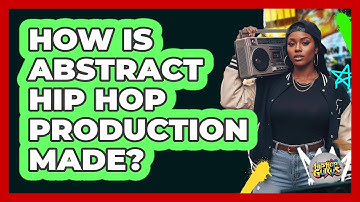 How Is Abstract Hip Hop Production Made?