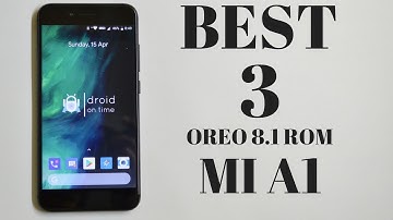 Top & Best 3 Oreo Rom For Mi A1!!!!