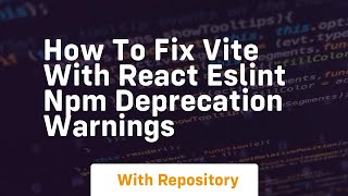 how to fix vite with react eslint npm deprecation warnings