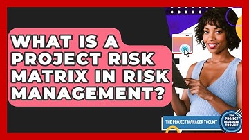 What Is A Project Risk Matrix In Risk Management? - The Project Manager Toolkit