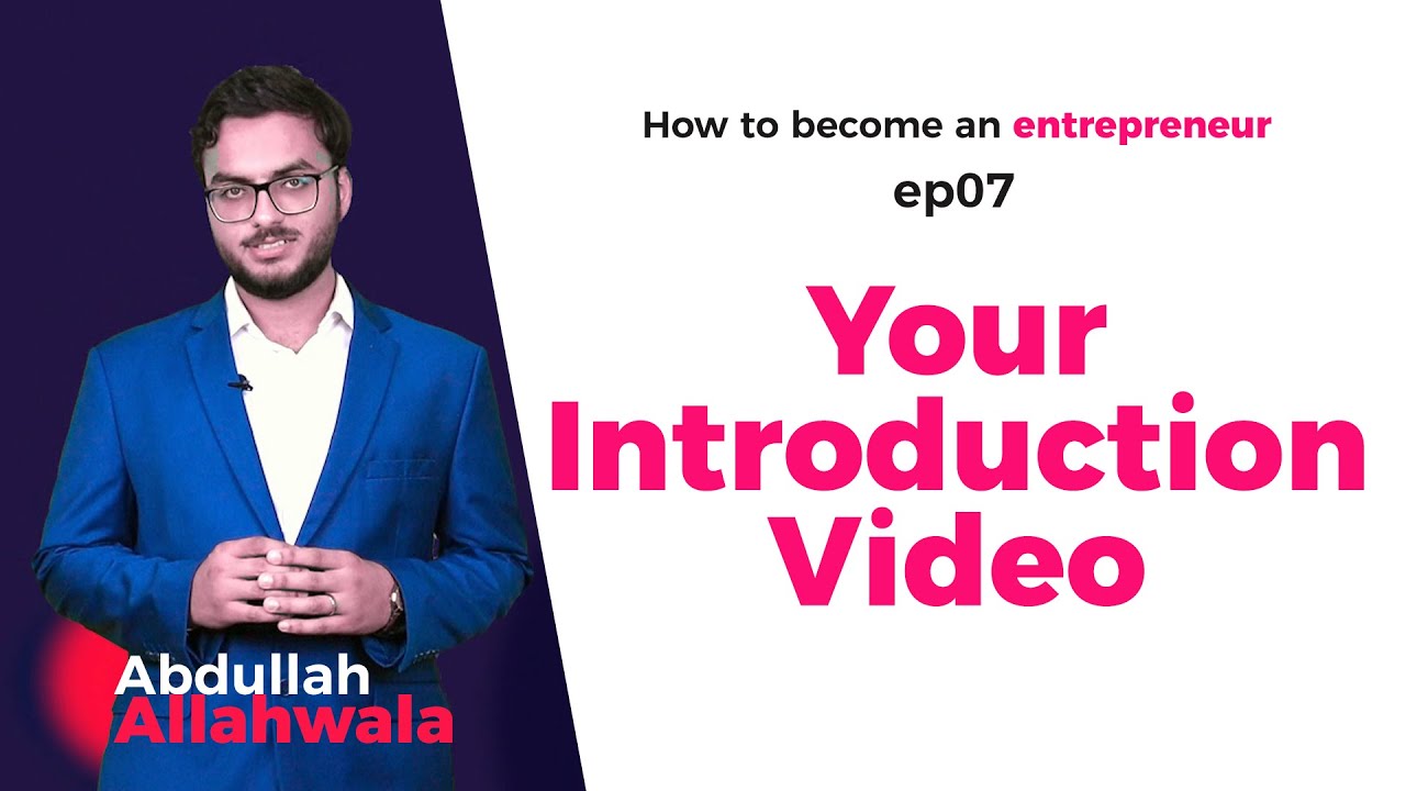 Thumbnail for Your Introduction Video | EP07/09 | How To Become An Entrepreneur by Abdullah Allahwala