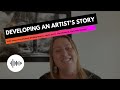 Developing an Artist&#39;s Story