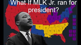 What If MLK JR. Ran for President in 1968? (1968 - 2024 US Elections)