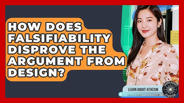 How Does Falsifiability Disprove The Argument From Design? - Learn About Atheism