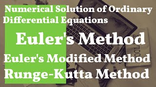 Euler's Method | Euler's Modified Formula | Runge Kutta Method | Numerical Solution of Ordinary D.E.
