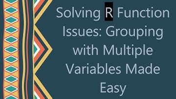 Solving R Function Issues: Grouping with Multiple Variables Made Easy