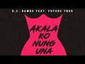 Akala Ko Nung Una - O.C Dawgs Ft. Future Thug (Lyrics Video)