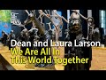 Dean and laura larson we are all in this world together  moahcedar