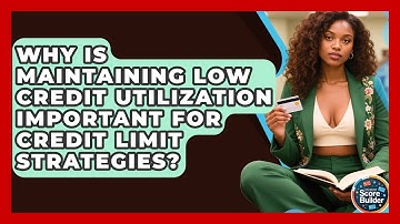 Why Is Maintaining Low Credit Utilization Important for Credit Limit Strategies?