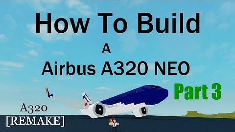 How To Build a Airbus A320 NEO on (Plane Crazy) Roblox Part 3