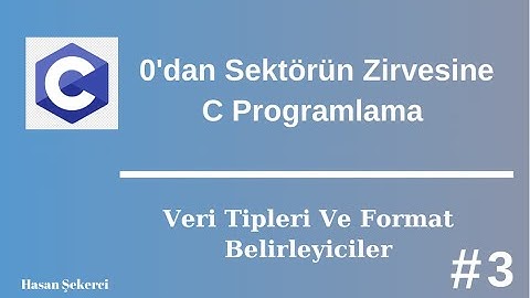 C Programlama Sıfırdan Sektörün Zirvesine 3-  Veri Tipleri , Boyutları Ve Format Belirleyiciler