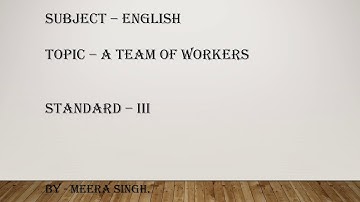 Standard: III , Subject: English , Topic: A team of workers
