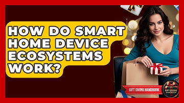 How Do Smart Home Device Ecosystems Work? - Gift Giving Handbook