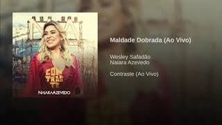 MALDADE  DOBRADA NAIARA AZEVEDO