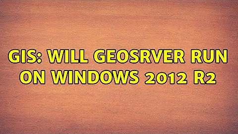 GIS: Will geosrver run on Windows 2012 R2
