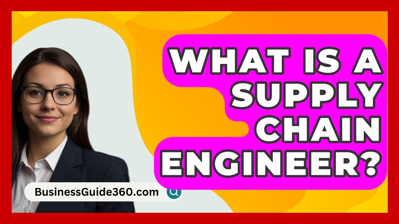 What Is A Supply Chain Engineer? - BusinessGuide360.com