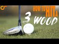 HOW TO HIT YOUR 3 WOOD CONSISTENTLY