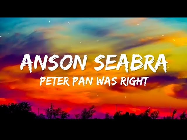 Anson Seabra - Peter Pan Was Right (prod . by Cammy) (Lyrics) class=