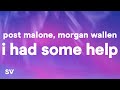 Post Malone &amp; Morgan Wallen - I Had Some Help (Lyrics) &quot;It takes two to break a heart in two&quot;