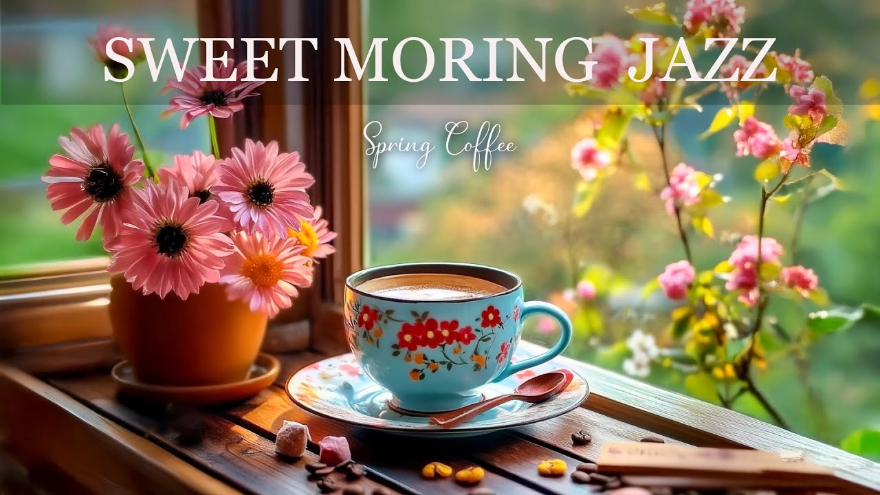 Sweet Morning Jazz ☕ Happy Spring Coffee Jazz Piano Music and Bossa Nova Instrumental for Relax