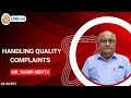 Handling quality complaints  mr samir mehta 