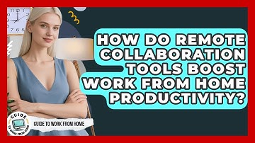 How Do Remote Collaboration Tools Boost Work From Home Productivity? - Guide To Work From Home