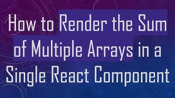 How to Render the Sum of Multiple Arrays in a Single React Component