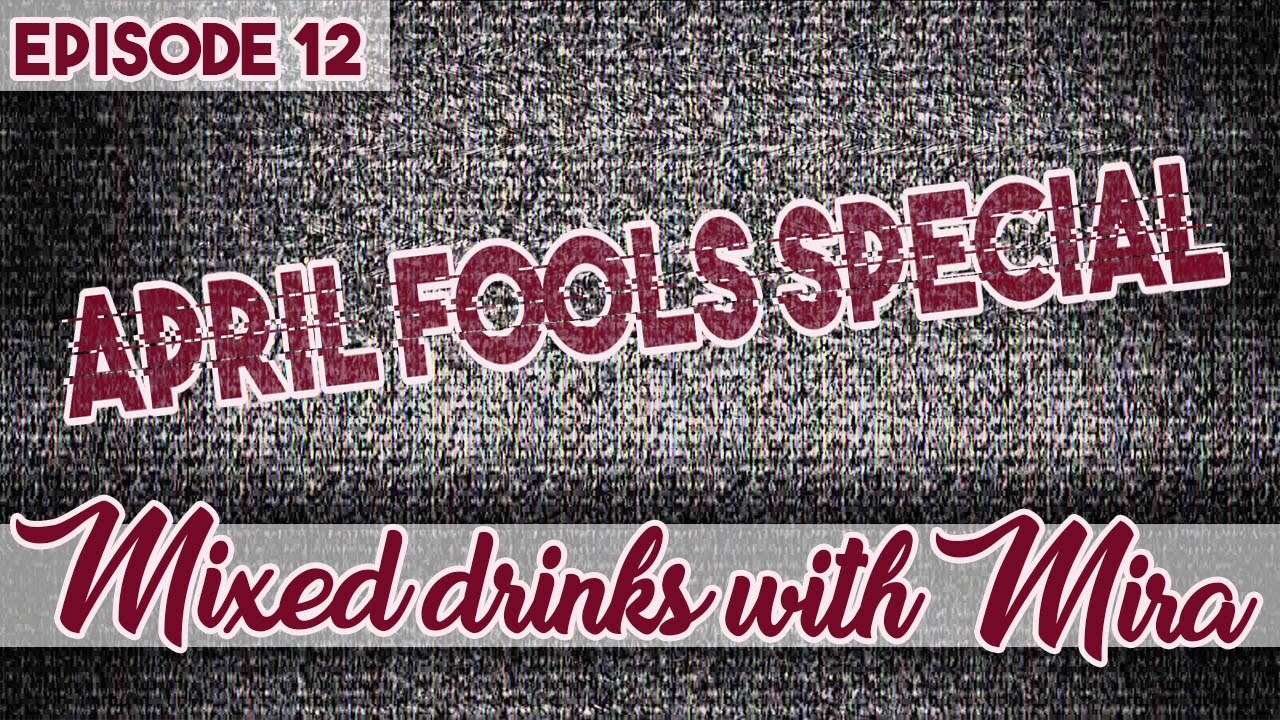 Mixed Drinks with Mira Episode 12: April Fools Special