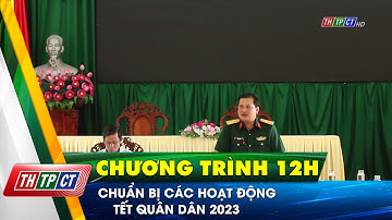 Chuẩn bị các hoạt động Tết Quân dân 2023| Cần Thơ TV