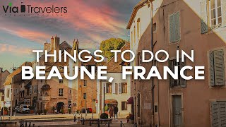 10 Best Things to Do in Beaune, France  Travel Guide