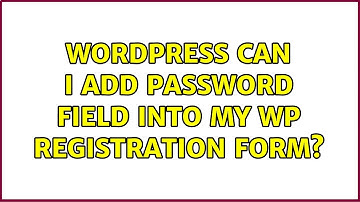 Wordpress: Can i add password field into my wp registration form?