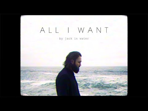 Jack in Water - All I Want (Official Video)