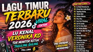 LAGU TIMUR TERBARU 2026 🔥 VIRAL TIKTOK | Lu Kenal Veronika Ko • Tor Monitor Ketua • Taguling Guling