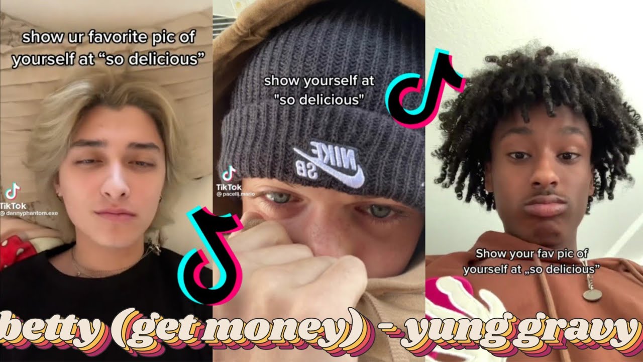 show yourself at "so delicious" betty (get money) ♧ yung gravy ♡ tiktok compilation YouTube
