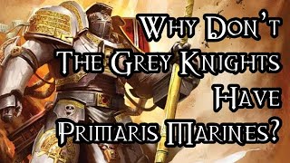 Why Don’t The Grey Knights Have Primaris Marines? - 40K Theories