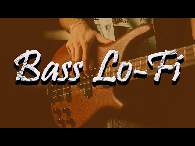 Best of bass lo-fi 🎸[lush/funky/sub u0026 bass guitar lofi mix] class=