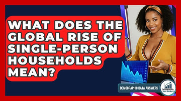 What Does The Global Rise Of Single-person Households Mean? - Demographic Data Answers