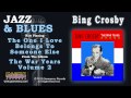 Bing Crosby - The One I Love Belongs To Someone Else