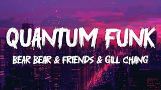 bear bear & friends, Gill Chang - QUANTUM FUNK
