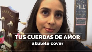 Video thumbnail of "Tus Cuerdas de Amor - Julio Melgar (cover ukulele)"