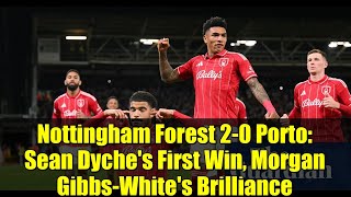 Nottingham Forest 2-0 Porto: Sean Dyche's First Win, Morgan Gibbs-White's Brilliance
