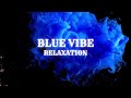 Relaxation music and visuals blue vibe satisfying meditation calming sleep music stress relief